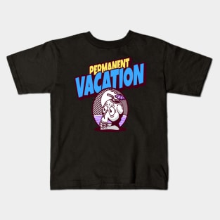 Permanent Vacation Kids T-Shirt